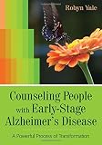 Counseling People with Early-Stage Alzheimer's Disease: A Powerful Process of Transformation by Robyn Yale