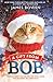 A Gift from Bob: How a Street Cat Helped One Man Learn the Meaning of Christmas by 