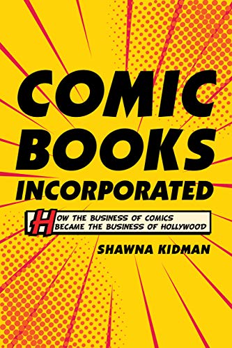 R.e.a.d Comic Books Incorporated: How the Business of Comics Became the Business of Hollywood [T.X.T]