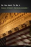 So You Want To Be A Wall Street Programmer? cover