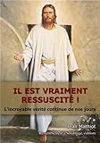 Il est vraiment ressuscité ! : L'incroyable vérité continue de nos jours by 