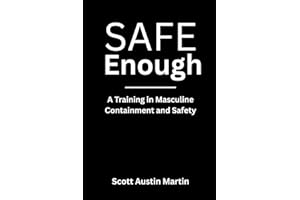 SAFE ENOUGH: A Training In Masculine Containment and Relational Safety