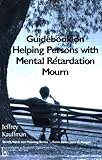 Guidebook on Helping Persons with Mental Retardation Mourn, Kauffman, Jeffrey, 0895033852