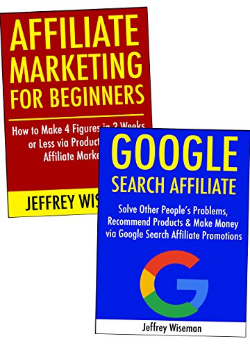 Affiliate Marketing for Beginners (Step by Step Guide for 2017): How to Make a Living as a New Affiliate Marketer. Product Launch Promotion & Google Search Marketing