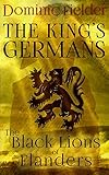 The Black Lions of Flanders (King's Germans Book 1) by Dominic Fielder