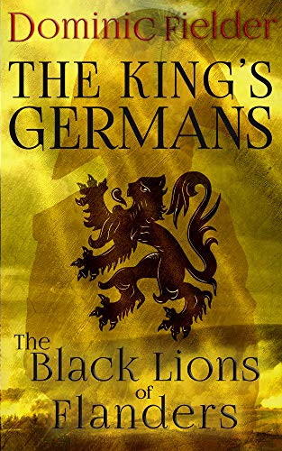 The Black Lions of Flanders (King's Germans Book 1) by Dominic Fielder