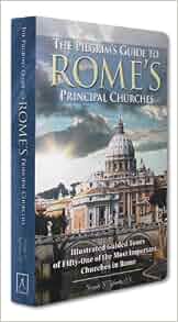 The Pilgrim S Guide To Rome S Principal Churches
