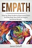 Empath: Step by Step Guide to Overcome Fears and Develop Your Gift for Highly Sensitive People by Jane Orloff