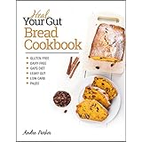 Heal Your Gut, Bread Cookbook: Gluten Free, Dairy Free, GAPS Diet, Leaky Gut, Low Carb, Paleo