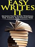 Easy Writes It: Nonfiction book writing the easier and faster way (How to Write a Book and Sell It Series 2)