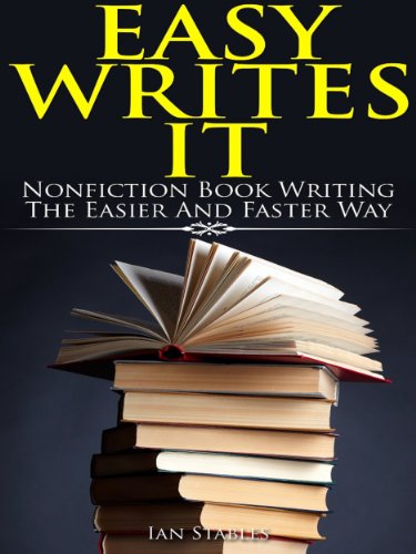 Easy Writes It: Nonfiction book writing the easier and faster way (How to Write a Book and Sell It Series 2)
