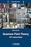 Quantum Field Theory: 1971 Lecture Notes (Lecture Notes Series Book 2)