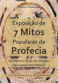 Livro Exposição de 07 Mitos Populares da Profecia: Os Últimos Dias não Podem ser como Você Pensa!