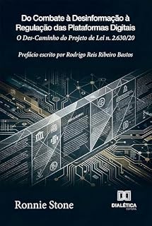 Livro Do Combate à Desinformação à Regulação das Plataformas Digitais: O Des-Caminho do Projeto de Lei n. 2.630/20