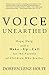 Voice Unearthed: Hope, Help and a Wake-Up Call for the Parents of Children Who Stutter by Doreen Lenz Holte