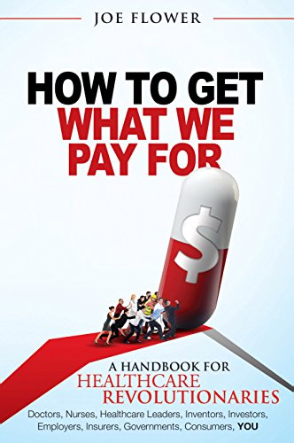 How to Get What We Pay For: A Handbook for Healthcare Revolutionaries