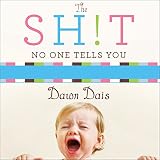 Image de The Sh!t No One Tells You: A Guide to Surviving Your Baby's First Year