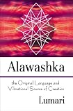 Alawashka: The Original Language and Vibrational Source of Creation by 