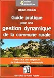 Guide pratique pour une gestion dynamique de la commune rurale : Faire face aux exigences de l'admin by 