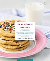 Easy Cookie Recipes: 103 Best Recipes for Chocolate Chip Cookies, Cake Mix Creations, Bars, and Holiday Treats Everyone Will Love Easy Cookie Recipes: 103 Best Recipes for Chocolate Chip Cookies, Cake Mix Creations, Bars, and Holiday Treats Everyone Will Love