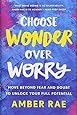 Choose Wonder Over Worry: Move Beyond Fear and Doubt to Unlock Your Full Potential