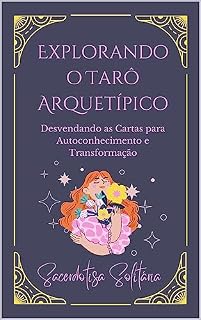 Livro Explorando o Tarô Arquetípico: Desvendando as Cartas para Autoconhecimento e Transformação