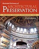 Illustrated Dictionary of Architectural Preservation by Ernest Burden