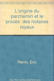 L' origine du parchemin & le procès des notaires royaux