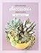 Growing Succulents Indoors: A detailed guide for taking care of your succulents indoors (Succulent Care by Succulents and Sunshine Book 2)