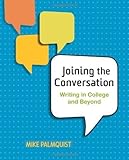 Joining the Conversation: Writing in College and Beyond 1st (first) Edition by Palmquist, Mike published by Bedford/St. Martin's (2010)
