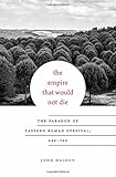 The Empire That Would Not Die: The Paradox of Eastern Roman Survival, 640-740 (Carl Newell Jackson L by John Haldon