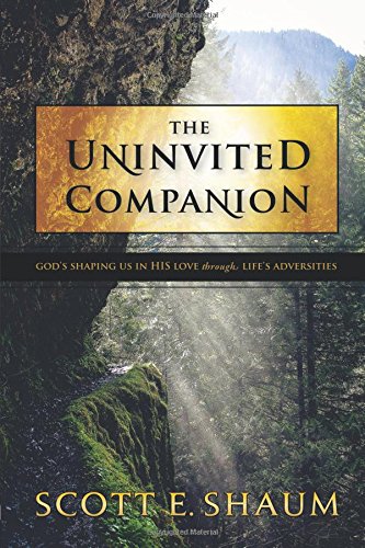 The Uninvited Companion: God's Shaping Us in His Love Through Life's Adversities