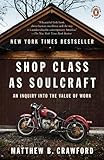 Shop Class as Soulcraft: An Inquiry into the Value of Work