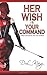 Her Wish is Your Command: Twenty-One Erotic Fem Dom Stories