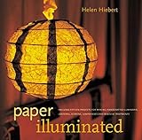 Paper Illuminated: 15 Projects for Making Handcrafted Luminaria, Lanterns, Screens, Lamp Shades and Window Treatments by