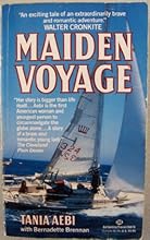 Maiden Voyage (Tania Aebi is the first American woman and youngest person to circumnavigate the globe alone ]