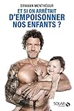 Et si on arrêtait d'empoisonner nos enfants (French Edition) by 