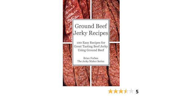 Ground Beef Jerky Recipes 100 Easy Recipes For Great Tasting Beef Jerky Using Ground Beef The Jerky Maker Kindle Edition By Forbes Brian Cookbooks Food Wine Kindle Ebooks Amazon Com
