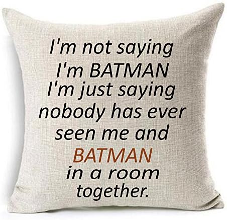 I'm not saying Im Batman. Im just saying nobody has ever seen me and Batman in a room together Cotton Linen Throw pillow cover Cushion Case Holiday Decorative 18"X18" inch (3)
