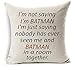 I'm not saying Im Batman. Im just saying nobody has ever seen me and Batman in a room together Cotton Linen Throw pillow cover Cushion Case Holiday Decorative 18