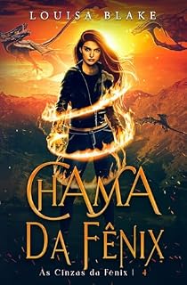 Livro Chama da Fênix (As Cinzas da Fênix Livro 4)