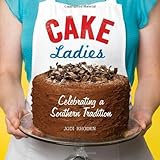 Cake Ladies: Celebrating a Southern Tradition by Jodi Rhoden (2011-10-04) by 