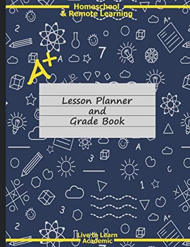 Homeschool & Remote Learning Lesson Planner and Grade Book: The ...