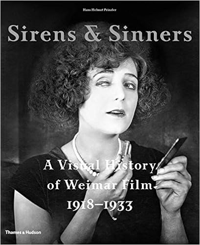 Sirens & Sinners: A Visual History of Weimar Film 1918-1933, by Hans Helmut Prinzler Sirens & Sinners: A Visual History of Weimar Film 1918-1933, by Hans Helmut Prinzler