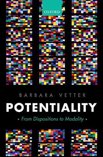 Potentiality: From Dispositions to Modality (Oxford Philosophical Monographs)