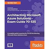 Architecting Microsoft Azure Solutions: Exam Guide 70-53: Pass the 70-535 Architecting Microsoft Azure Solutions test on your first attempt