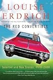 The Red Convertible: Selected and New Stories, 1978-2008 by Louise Erdrich