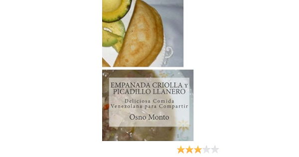 Amazon Com Empanada Criolla Y Picadillo Llanero Deliciosa Comida Venezolana Para Compartir Mi Receta Favorita Volume 23 Spanish Edition 9781530758692 Osno Monto Books
