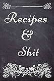 Recipes and Shit: Blank Recipe Journal to Write in for Women, Recipe Book Journal For Personalized R by 