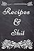 Recipes and Shit: Blank Recipe Journal to Write in for Women, Recipe Book Journal For Personalized R by 